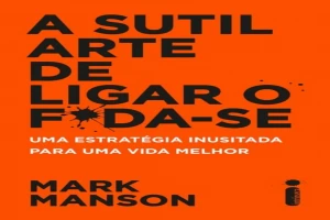 Book cover of A sutil arte de ligar o foda-se by Mark Manson Book cover of A sutil arte de ligar o foda-se by Mark Manson